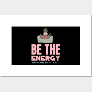 Be The Energy You Want To Attract Posters and Art